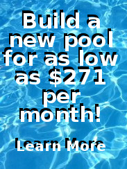 BUILD A NEW POOL FOR AS LOW AS $271 PER MONTH!